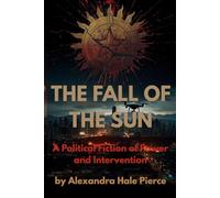 THE FALL OF THE SUN: A Political Fiction of Power and Intervention