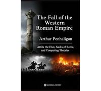 The Fall of the Western Roman Empire: Attila the Hun, Sacks of Rome, and Competing Theories