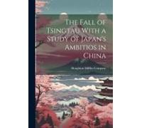 The Fall Of Tsingtau With A Study Of Japan's Ambitios In China