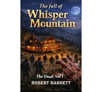 The fall of Whisper Mountain: The dead: Vol I Zombie Apocalypse Series