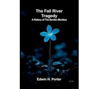 The Fall River Tragedy: A History of the Borden Murders