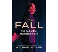 The Fall: The End of the Murdoch Empire