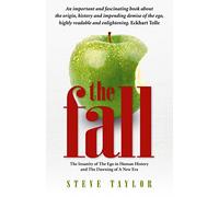 The Fall: The Evidence for the Golden Age, 6,000 Years of Insanity And the Dawning of a New Era