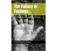 The Fallacy of Feelings: Why Emotion Was Never Meant to Lead Your Life