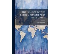 The Fallacy of the Shiite Crescent and Arab Unity