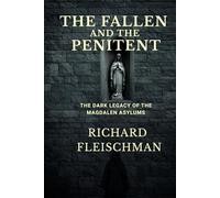 The Fallen and the Penitent: The Dark Legacy of the Magdalen Asylums