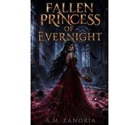 The Fallen Princess of Evernight The Fallen Princess of Evernight, #1 - A.M. Zanoria - Ann Marie Sangalang - ebook (ePub) - Livre