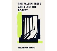 The Fallen Trees Are Also the Forest - Alejandra Kamiya - Pushkin Press - ebook (ePub) - Livre