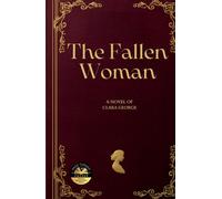 The Fallen Woman: A Novel of Clara George
