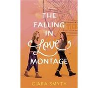 The Falling in Love Montage by Ciara Smyth Ciara Smyth (Auteur)