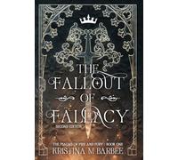 The Fallout of Fallacy [Second Edition: Author's Preferred Text]