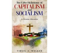 The False Dichotomy of Capitalism and Socialism: A Christian Alternative - Virgil A. Walker - House Walker Publishing - ebook (ePub) - Livre
