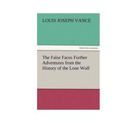 The False Faces Further Adventures From The History Of The Lone Wolf
