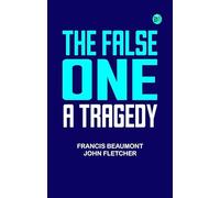 The False One: A Tragedy