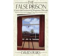 The False Prison: A Study of the Development of Wittgenstein's Philosophy. Volume One
