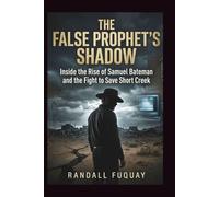 The False Prophet’s Shadow: Inside the Rise of Samuel Bateman and the Fight to Save Short Creek