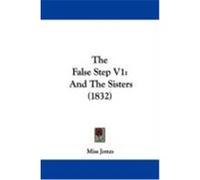The False Step V1: And the Sisters (1832) Jones, Miss (Auteur)