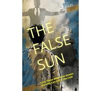 THE FALSE SUN: Only Those Who Have Known Warmth Can Die of the Cold