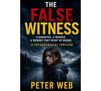The False Witness: A daughter. A murder. A memory that might be wrong. A Psychological Thriller.