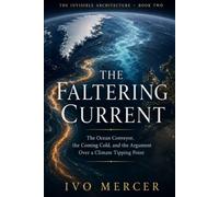 The Faltering Current: The Ocean Conveyor, the Coming Cold, and the Argument Over a Climate Tipping Point