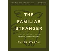 The Familiar Stranger Bible Study Guide plus Streaming Video (Re)introducing the Holy Spirit to Those in Search of an Experiential Spirituality - Tyler Staton - HarperChristian Resources - ebook (ePub
