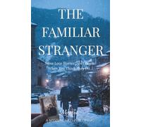 The Familiar Stranger: Some Love Stories Don’t Begin When You Think They Do...