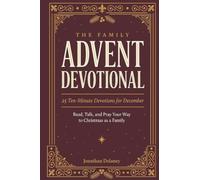The Family Advent Devotional: 25 Ten-Minute Devotions for December: Read, Talk, and Pray Your Way to Christmas as a Family