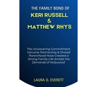 The Family Bond Of Keri Russell & Matthew Rhys: The Unwavering Commitment, Genuine Partnership & Shared Parenthood Have Created A Strong Family Life ... Romance Chronicles (Power Couples))