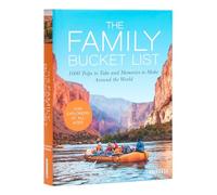 The Family Bucket List: 1,000 Trips to Take and Memories to Make Around the World