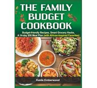 The Family Budget Cookbook: 200+ Budget-Friendly Recipes, Smart Grocery Hacks, a 14-Day $50 Meal Plan, and African-Inspired Dishes for Real Families