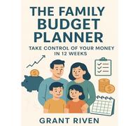 The Family Budget Planner: Take Control of Your Money in 12 Weeks