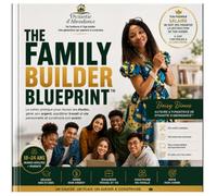 The Family Builder Blueprint™: Le cahier pratique pour réussir ses études, gérer son argent, équilibrer travail et vie personnelle et construire son avenir