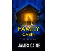 The Family Cabin: A Gripping Psychological Thriller With A Shocking Twist