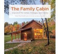 The Family Cabin: Inspiration for Camps, Cottages, and Cabins