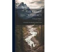 The Family Compact; A Chronicle Of The Rebellion In Upper Canada