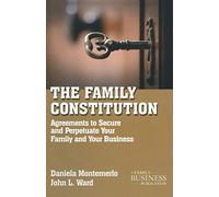 The Family Constitution: Agreements to Secure and Perpetuate Your Family and Your Business
