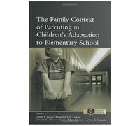 The Family Context Of Parenting In Children's Adaptation To Elementary School