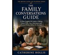 The Family Conversations Guide: A Plain-English UK Guide to Talking About Wills, Care, Inheritance and Funeral Wishes Before It’s Too Late