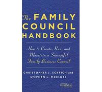 The Family Council Handbook: How to Create, Run, and Maintain a Successful Family Business Council