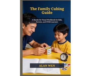 The Family Cubing Guide: A Hands-On Visual Workbook for Kids, Parents, and STEM Learners
