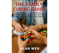 The Family Cubing Guide: A Visual Step-by-Step Journey from First Solve to Speedcubing-Designed for Kids, Parents, and STEM Learners