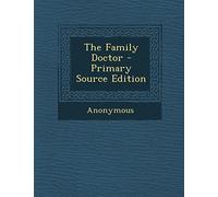 The Family Doctor - Primary Source Edition