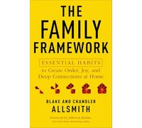 The Family Framework: Essential Habits to Create Order, Joy, and Deep Connections at Home
