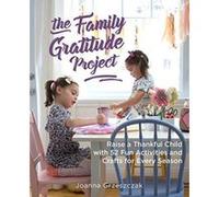 The Family Gratitude Project: Raise a Thankful Child with 52 Fun Activities and Crafts for Every Season - [Version Originale] Inconnu (Auteur)
