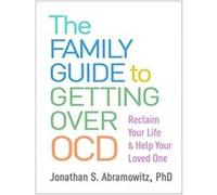 The Family Guide to Getting Over OCD by Jonathan S. Abramowitz Jonathan S. Abramowitz (Auteur)