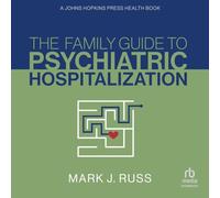 The Family Guide to Psychiatric Hospitalization: A Johns Hopkins Press Health Book