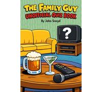 The Family Guy Unofficial Quiz Book: Trivia and fun for fans by a fan