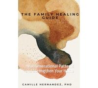 The Family Healing Guide: Heal Generational Patterns and Strengthen Your Home
