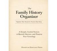 The Family History Organizer: A Simple, Guided System to Record, Discover, and Preserve Your Genealogy