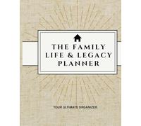 THE FAMILY LIFE & LEGACY PLANNER: YOUR ULTIMATE ORGANIZER